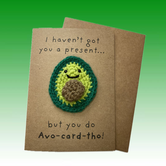 Avocado Birthday Card – 'I Haven’t Got You A Present, But You Do Avo-card-tho!'